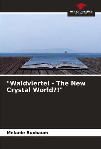 "Waldviertel - The New Crystal World?!"