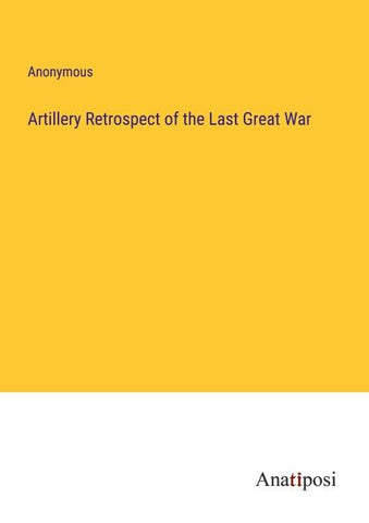Artillery Retrospect of the Last Great War