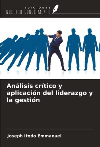 Análisis crítico y aplicación del liderazgo y la gestión