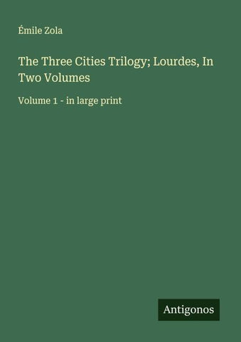 The Three Cities Trilogy; Lourdes, In Two Volumes