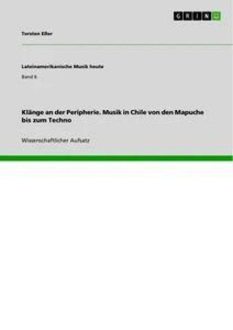 Klänge an der Peripherie. Musik in Chile von den Mapuche bis zum Techno