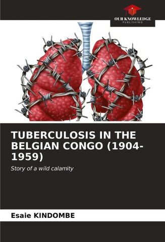 TUBERCULOSIS IN THE BELGIAN CONGO (1904-1959)
