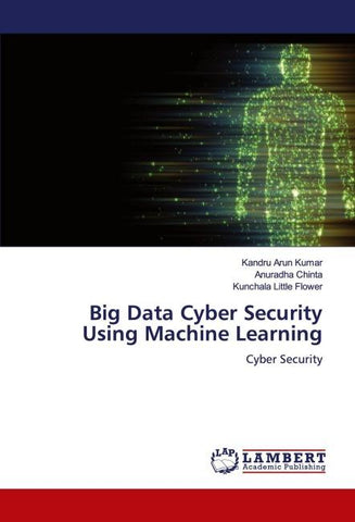 Big Data Cyber Security Using Machine Learning