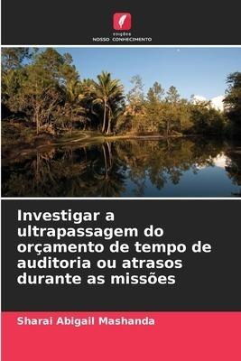 Investigar a ultrapassagem do orçamento de tempo de auditoria ou atrasos durante as missões