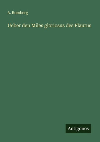 Ueber den Miles gloriosus des Plautus