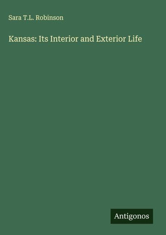 Kansas: Its Interior and Exterior Life