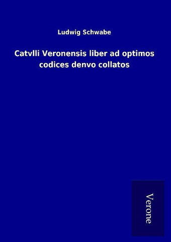 Catvlli Veronensis liber ad optimos codices denvo collatos