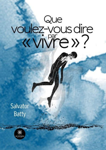 Que voulez-vous dire par ' vivre ' ?
