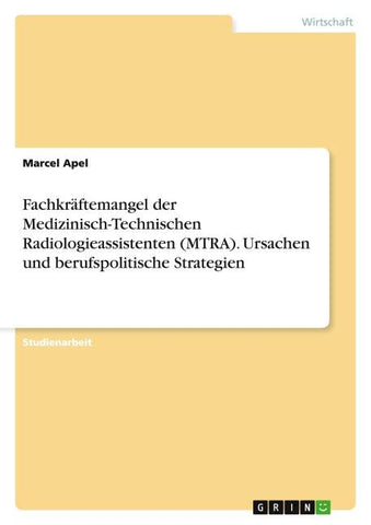 Fachkräftemangel der Medizinisch-Technischen Radiologieassistenten (MTRA). Ursachen und berufspolitische Strategien