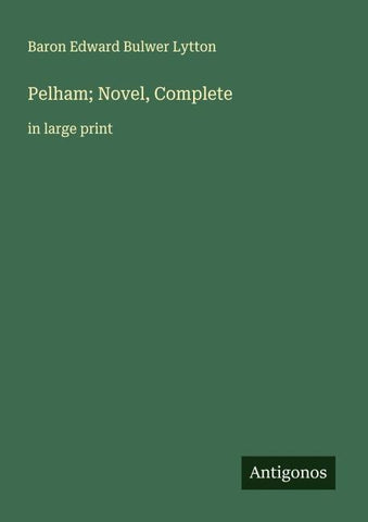 Pelham; Novel, Complete