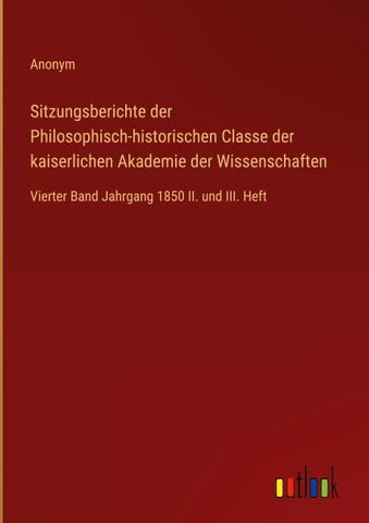 Sitzungsberichte der Philosophisch-historischen Classe der kaiserlichen Akademie der Wissenschaften
