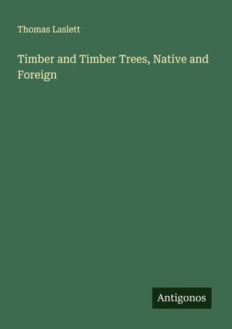 Timber and Timber Trees, Native and Foreign