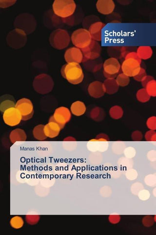 Optical Tweezers: Methods and Applications in Contemporary Research