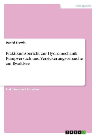 Praktikumsbericht zur Hydromechanik. Pumpversuch und Versickerungsversuche am Ewaldsee