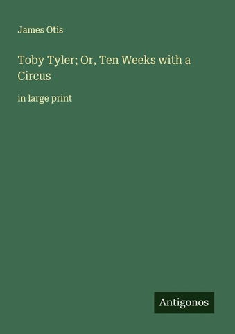 Toby Tyler; Or, Ten Weeks with a Circus