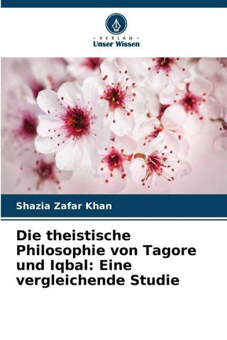 Die theistische Philosophie von Tagore und Iqbal: Eine vergleichende Studie