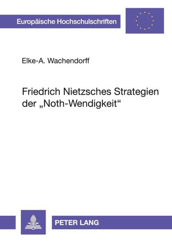 Friedrich Nietzsches Strategien der «Noth-Wendigkeit»