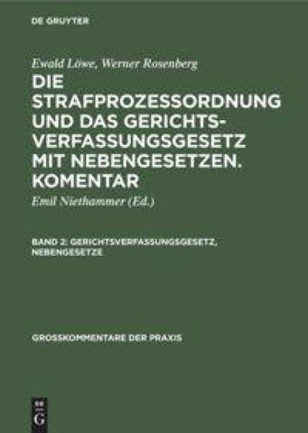 Ewald Löwe; Werner Rosenberg: Die Strafprozeßordnung und das Gerichtsverfassungsgesetz... / Gerichtsverfassungsgesetz, Nebengesetze