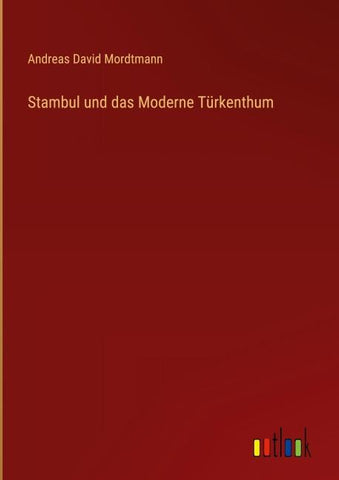 Stambul und das Moderne Türkenthum
