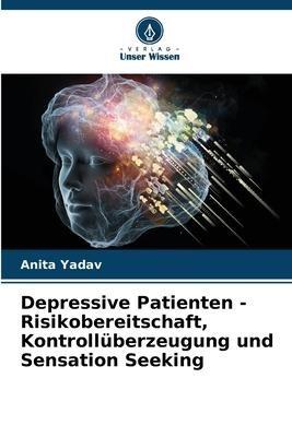 Depressive Patienten - Risikobereitschaft, Kontrollüberzeugung und Sensation Seeking