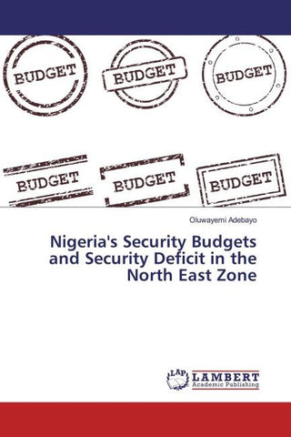 Nigeria's Security Budgets and Security Deficit in the North East Zone