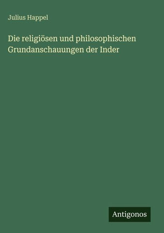 Die religiösen und philosophischen Grundanschauungen der Inder