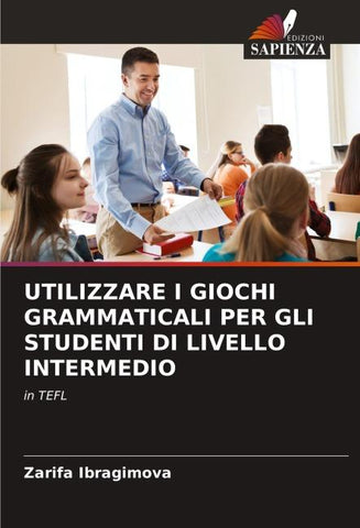 UTILIZZARE I GIOCHI GRAMMATICALI PER GLI STUDENTI DI LIVELLO INTERMEDIO