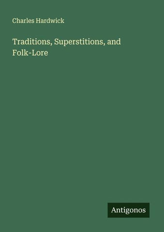 Traditions, Superstitions, and Folk-Lore