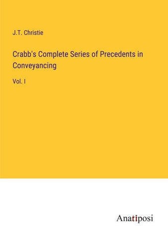 Crabb's Complete Series of Precedents in Conveyancing