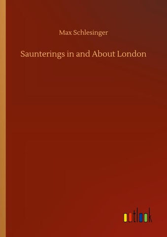 Saunterings in and About London