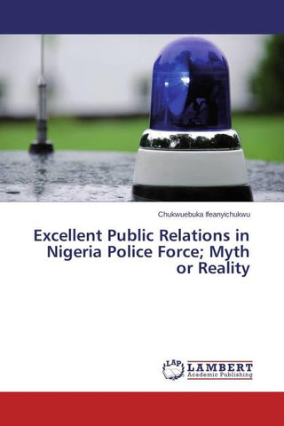 Excellent Public Relations in Nigeria Police Force; Myth or Reality
