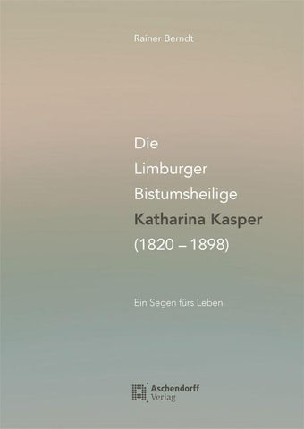 Die Limburger Bistumsheilige Katharina Kasper (1820–1898)