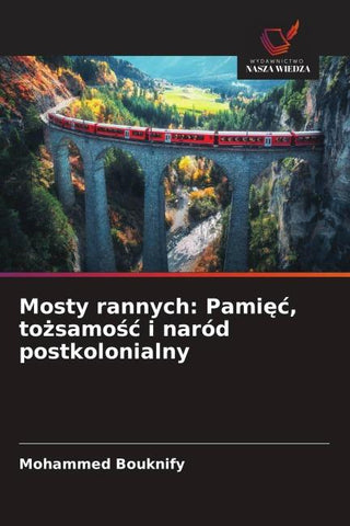 Mosty rannych: Pami¿¿, to¿samo¿¿ i naród postkolonialny