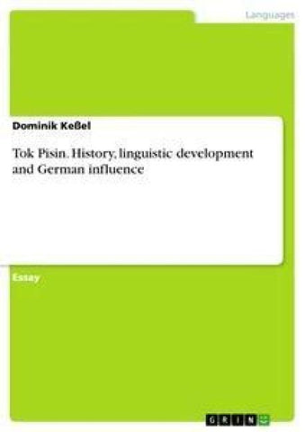 Tok Pisin. History, linguistic development and German influence