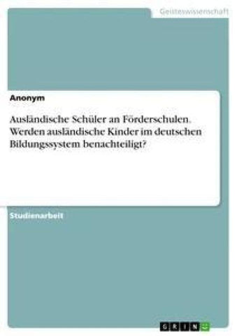 Ausländische Schüler an Förderschulen. Werden ausländische Kinder im deutschen Bildungssystem benachteiligt?