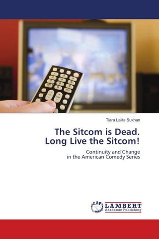The Sitcom is Dead. Long Live the Sitcom!