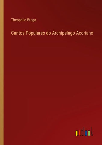 Cantos Populares do Archipelago Açoriano