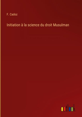 Initiation à la science du droit Musulman