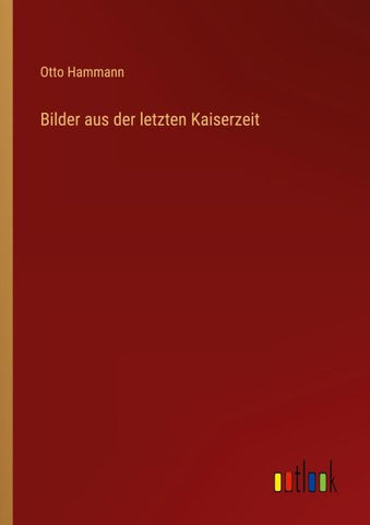 Bilder aus der letzten Kaiserzeit