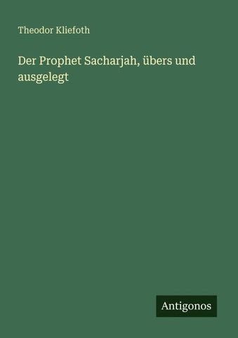 Der Prophet Sacharjah, übers und ausgelegt