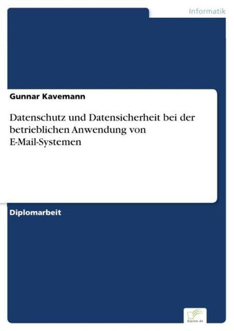 Datenschutz und Datensicherheit bei der betrieblichen Anwendung von E-Mail-Systemen