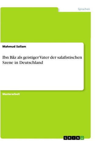 Ibn B¿z als geistiger Vater der salafistischen Szene in Deutschland