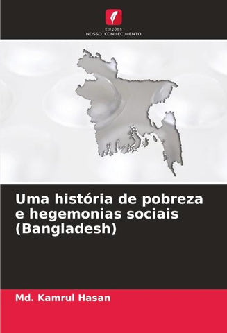 Uma história de pobreza e hegemonias sociais (Bangladesh)