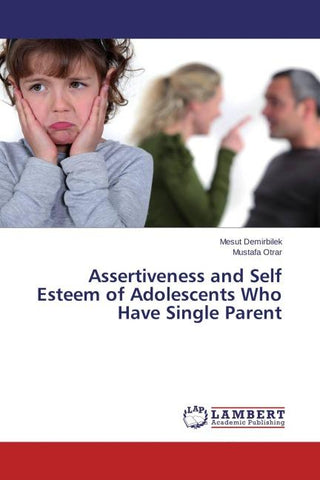 Assertiveness and Self Esteem of Adolescents Who Have Single Parent