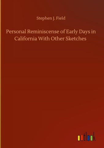 Personal Reminiscense of Early Days in California With Other Sketches