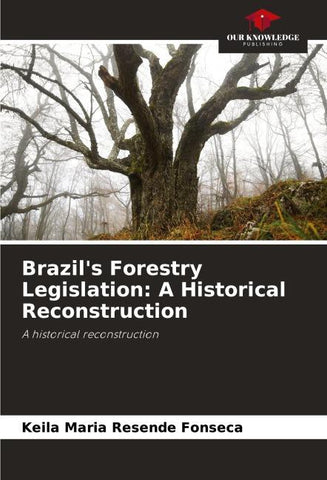 Brazil's Forestry Legislation: A Historical Reconstruction