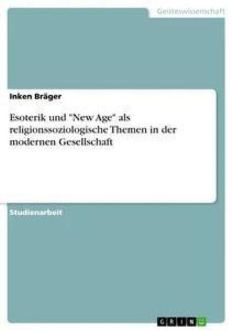 Esoterik und "New Age" als religionssoziologische Themen in der modernen Gesellschaft