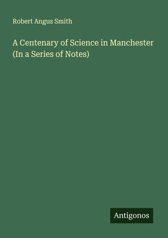 A Centenary of Science in Manchester (In a Series of Notes)