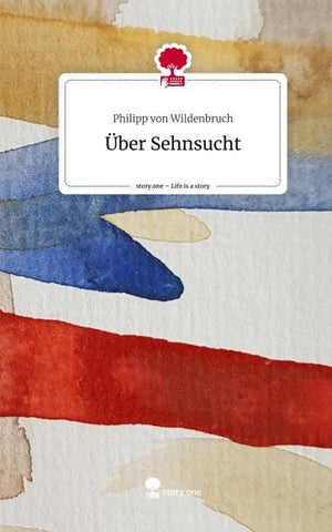Über Sehnsucht. Life is a Story - story.one