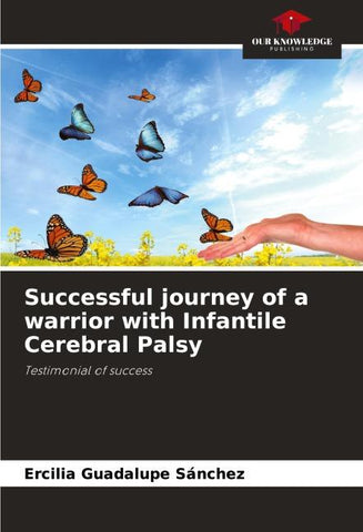 Successful journey of a warrior with Infantile Cerebral Palsy